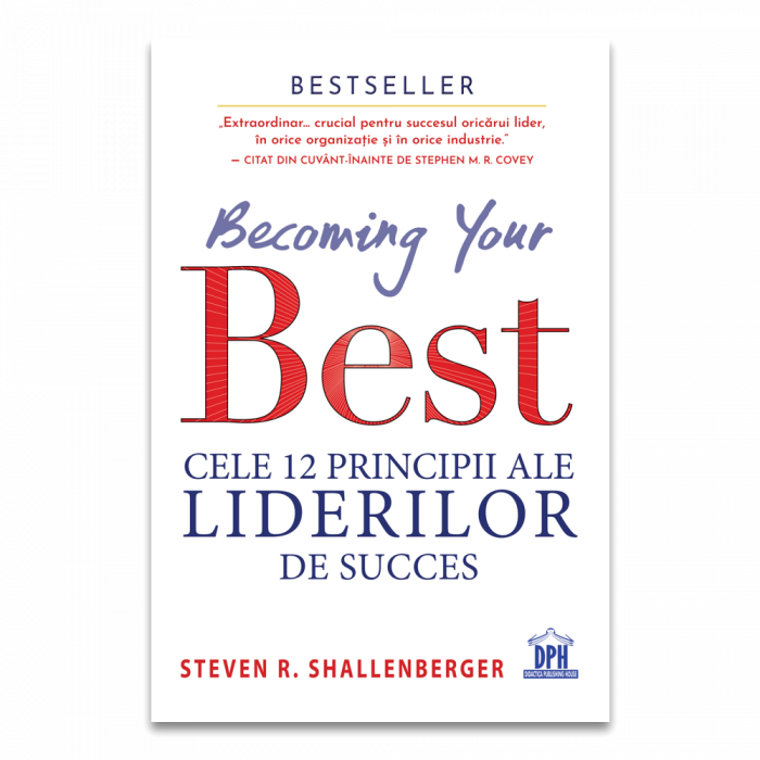 Becoming your Best. Cele 12 principii ale liderilor de succes - Steven R. Shallenberger [1]