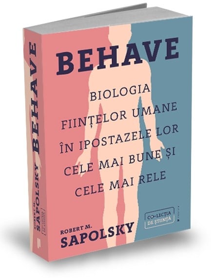 Behave. Biologia fiintelor umane in ipostazele lor cele mai bune si cele mai rele - Robert M. Sapolsky [1]