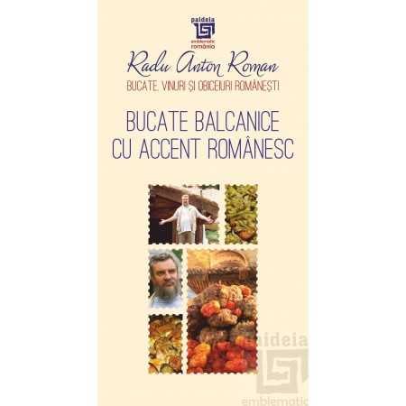 Bucate balcanice cu accent romanesc - Radu Anton Roman [1]