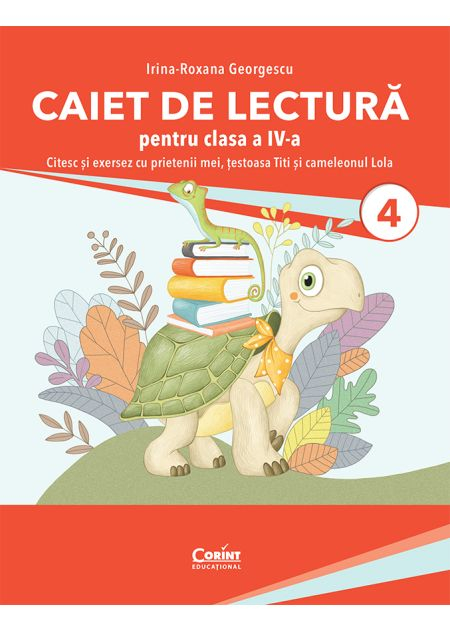 Caiet de lectura pentru clasa a IV-a. Citesc si exersez cu prietenii mei, testoasa Titi si cameleonul Lola - Irina-Roxana Georgescu [1]