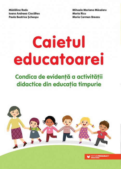 The teacher's notebook. The record of the teaching activity in early education - Carmen Maria Breazu, Ioana Andreea Ciocalteu, Mihaela Macelaru, Madalina Radu [1]
