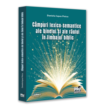 Campuri lexico-semantice ale binelui si ale raului in limbajul biblic - Daniela Petcu (Ispas) [1]