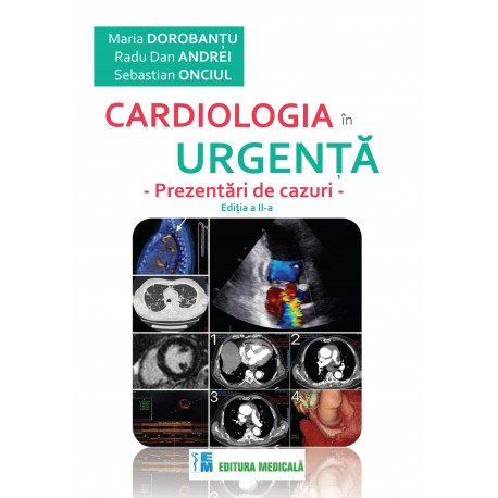 Cardiologia in urgenta. Prezentari de cazuri. Editia a II-a - Maria Dorobantu, Radu Dan Andrei, Sebastian Onciul [1]