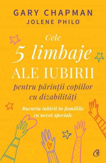 Cele 5 limbaje ale iubirii pentru parintii copiilor cu dizabilitati. Bucuria iubirii in familiile cu nevoi speciale -  Gary Chapman , Jolene Philo [1]