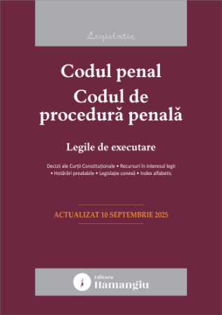 Codul penal. Codul de procedura penala. Legile de executare. Actualizat la 10 septembrie 2025 [1]