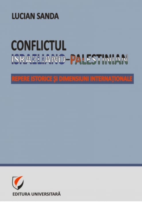 Conflictul israeliano-palestinian. Repere istorice şi dimensiuni internaţionale - Lucian Sanda [1]