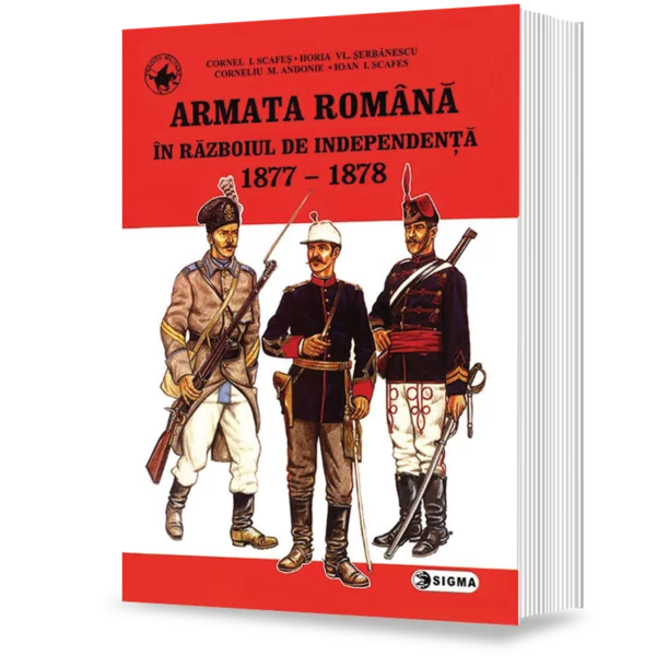 Romanian Army in the War of Independence 1877-1878 - C. Andonie, C. Scafes, H. Serbanescu, I. Scafes [1]