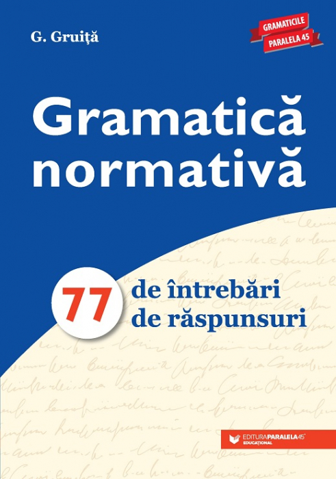 Gramatica normativa. 77 de intrebari. 77 de raspunsuri. Editia a VIII-a - G. Gruita [1]