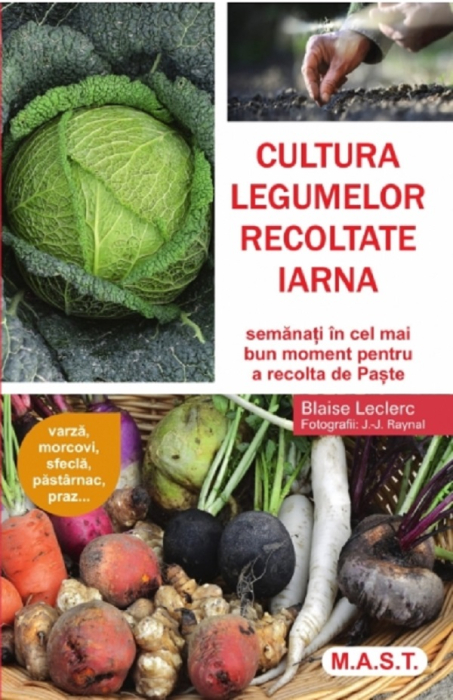 Cultura legumelor recoltate iarna. Semanati in cel mai bun moment pentru a recolta de Paste - Jean Jacques Raynal, Blaise Leclerc [1]