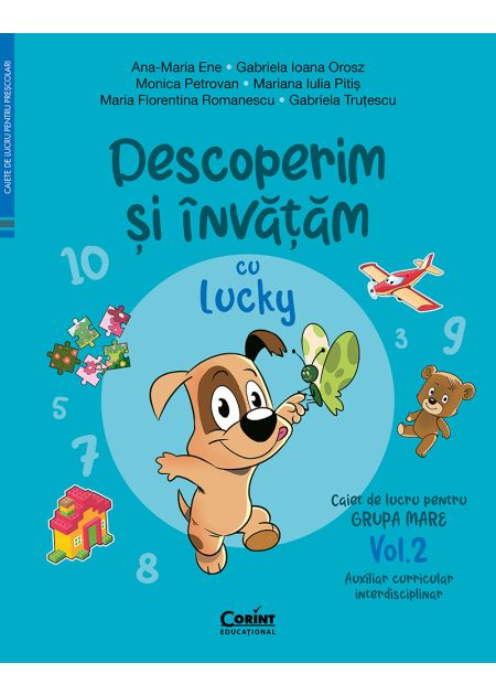Discover and learn with Lucky. Workbook for the large group. Volume 2. Interdisciplinary Curricular Assistant - Ana-Maria Ene, Gabriela Ioana Orosz, Monica Petrovan, Mariana Iulia Pitis [1]