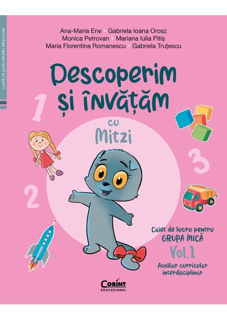Discover and learn with Mitzi. Workbook for the small group. Volume 1. Interdisciplinary Curricular Assistant - Ana-Maria Ene, Gabriela Ioana Orosz, Monica Petrovan, Mariana Iulia Pitis [1]