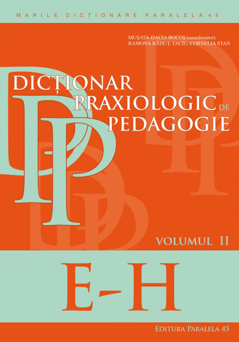 Dictionar praxiologic de pedagogie. Volumul II: E-H - Bacos Musata-Dacia, Radut-Taciu Ramona, Stan Cornelia [1]
