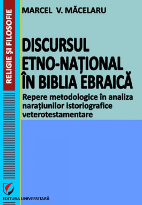 Discursul etno-national in Biblia Ebraica. Repere metodologice in analiza naratiunilor istoriografice veterotestamentare [1]