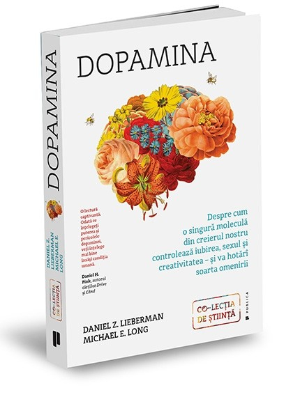 Dopamina. Despre cum o singura molecula din creierul nostru controleaza iubirea, sexul si creativitatea – si va hotari soarta omenirii - Daniel Z. Lieberman, Michael E. Long [1]
