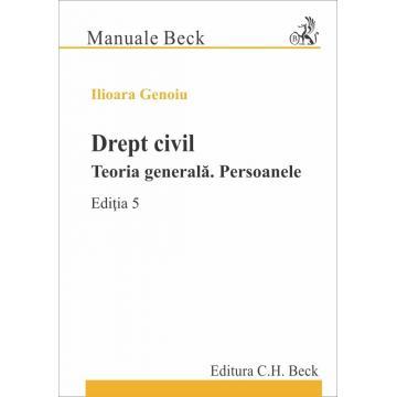 Drept civil.Teoria generala. Persoanele. Editia a V-a - Ilioara Genoiu [1]