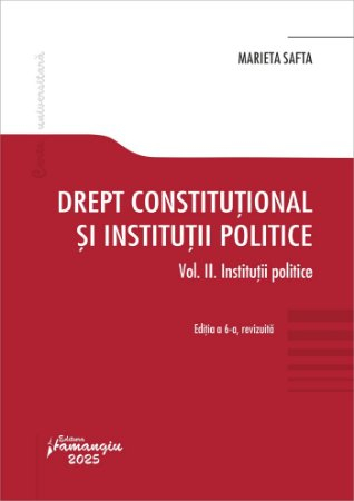 Constitutional Law and Political Institutions. Volume II. Political Institutions. 6th Edition, Revised - Marieta Safta [1]