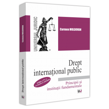 Drept international public. Principii si institutii fundamentale. Editia a IV-a, revazuta si adaugita - Carmen Moldovan [1]
