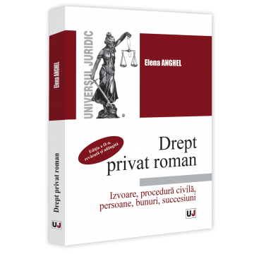 Drept privat roman. Izvoare, procedura civila, persoane, bunuri, succesiuni. Editia a II-a, revazuta si adaugita - Anghel Elena [1]
