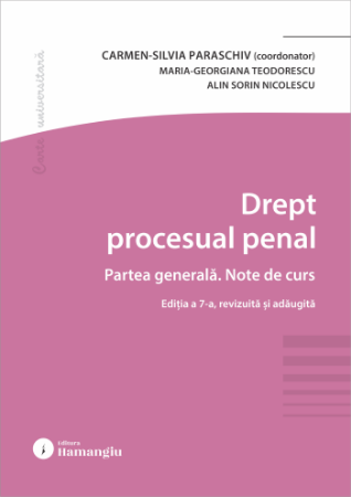 Drept procesual penal. Partea generala. Note de curs. Editia a VII-a, revizuita si adaugita - Carmen-Silvia Paraschiv, Maria-Georgiana Teodorescu, Alin Sorin Nicolescu [1]