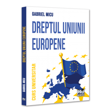 Dreptul Uniunii Europene. Curs universitar - Gabriel Micu [1]
