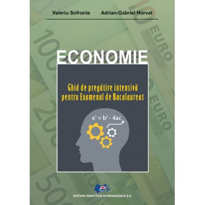 Economie. Ghid de pregatire intensiva pentru examenul de bacalaureat - Valeriu Sofronie, Adrian Gabriel Horvat [1]