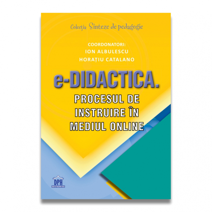 e-Didactica. Procesul de instruire in mediul online - Ion Albulescu, Horatiu Catalano [1]