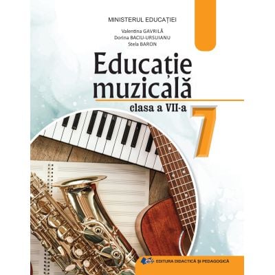 Educatie muzicala. Manual pentru clasa a VII-a 2024 - Valentina Gavrila, Dorina Baciu-Ursuianu, Stela Baron [1]