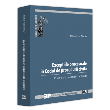 Exceptiile procesuale in Codul de procedura civila. Editia a V-a, revizuita si adaugita - Alexandru Suciu [1]