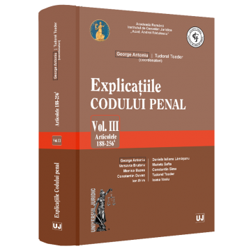 Explicatiile Codului penal. Volumul III. Articolele 188-256 ind. 1 - George Antoniu, Tudorel Toader [1]