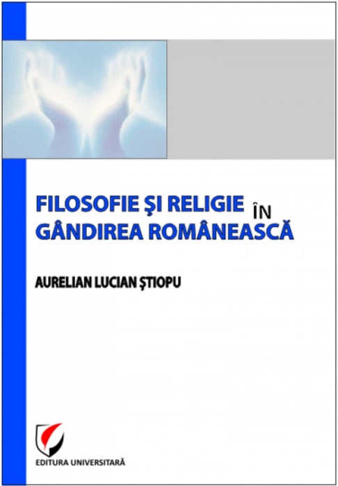Filosofie şi religie în gândirea românească - Aurelian Lucian Ştiopu [1]