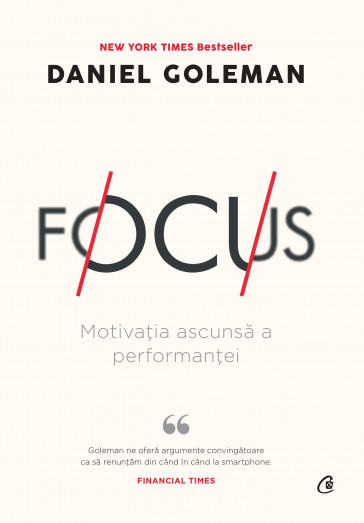 Focus MOTIVATIA ASCUNSA A PERFORMANTEI. Editia a II-a - Daniel Goleman [1]