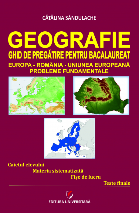Geografie - Ghid de pregatire pentru Bacalaureat. Europa-Romania-Uniunea Europeana. Probleme fundamentale [1]