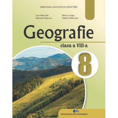 Geografie. Manual pentru clasa a VIII-a 2025 - Ioan Marculet, Manuela Popescu, Marius Lungu, Catalina Marculet [1]