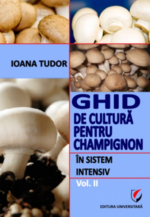 Ghid de cultura pentru champignon, in sistem intensiv, vol. II - Ioana Tudor [1]