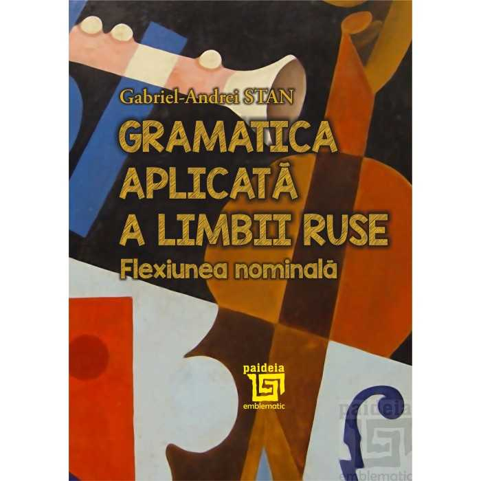Gramatica aplicata a limbii ruse. Flexiunea nominala - Gabriel-Andrei Stan [1]