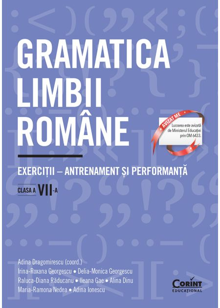 Gramatica limbii romane. Exercitii – antrenament si performanta. Clasa a VII-a - Adina Dragomirescu (coord.), Irina-Roxana Georgescu, Delia-Monica Georgescu, Raluca-Diana Raducanu, Ileana Gae [1]