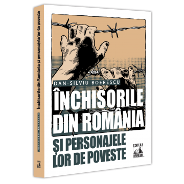 Inchisorile din Romania si personajele lor de poveste - Dan-Silviu Boerescu [1]