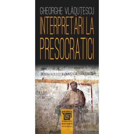 Interpretations of the Presocratics - Gheorghe Vladutescu [1]