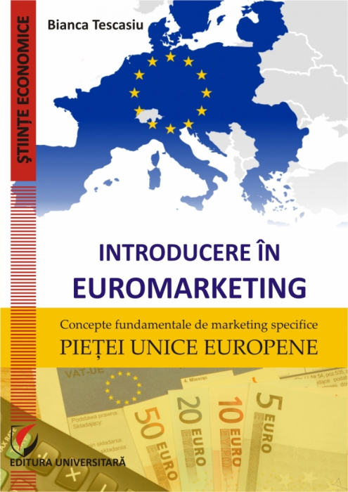 Introducere in euromarketing. Concepte fundamentale de marketing specifice pietei unice europene [1]