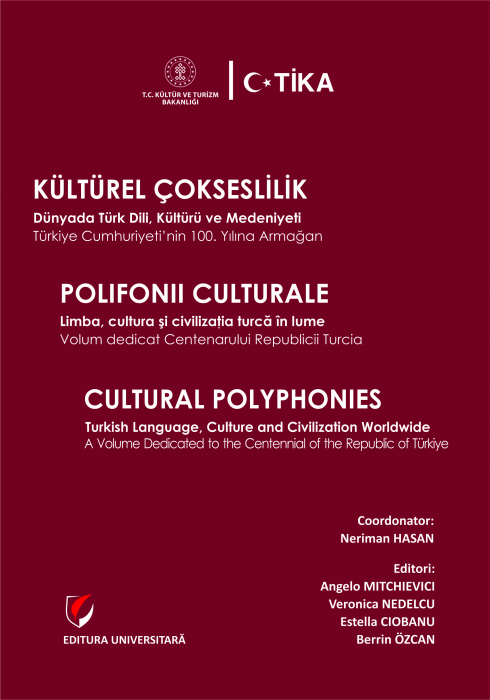 KÜLTÜREL ÇOKSESLİLİK Dünyada Türk Dili, Kültürü ve Medeniyeti. Türkiye Cumhuriyeti’nin 100. Yılına Armağan/ POLIFONII CULTURALE Limba, cultura și civilizația turcă în lume. Volum dedicat Centenarului [1]