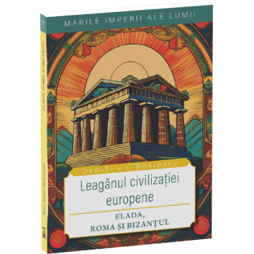 The Cradle of European Civilization. Hellas, Rome and Byzantium - Dan-Silviu Boerescu [1]