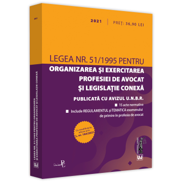Legea nr. 51/1995 pentru organizarea si exercitarea profesiei de avocat si legislatie conexa. Editie actualizata la 25 iulie 2021 - Cu modificarile aduse prin L. nr. 184/2021 [1]