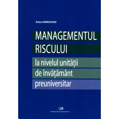 Managementul riscului la nivelul unitatii de invatamant preuniversitar - Robert Berezovsky [1]
