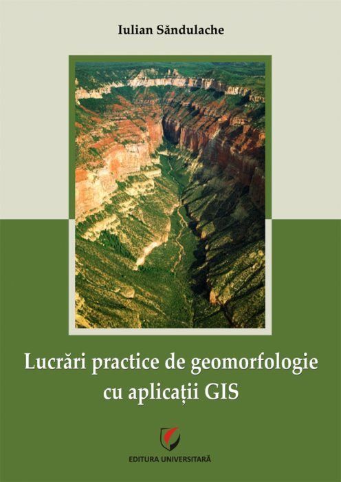 Lucrari practice de geomorfologie cu aplicatii GIS - Iulian Sandulache [1]