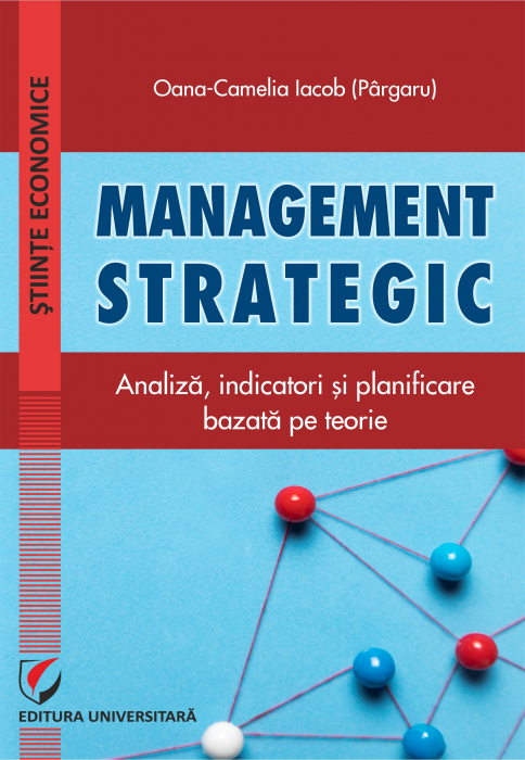 Management strategic. Analiza, indicatori si planificare bazata pe teorie [1]