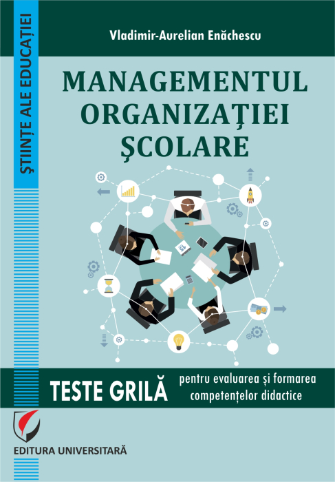 Managementul organizaţiei şcolare. Teste grilă pentru evaluarea şi formarea competenţelor didactice [1]