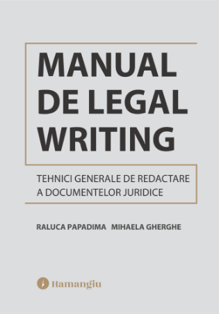Manual de Legal Writing. Tehnici generale de redactare a documentelor juridice - Raluca Papadima, Mihaela Gherghe [1]
