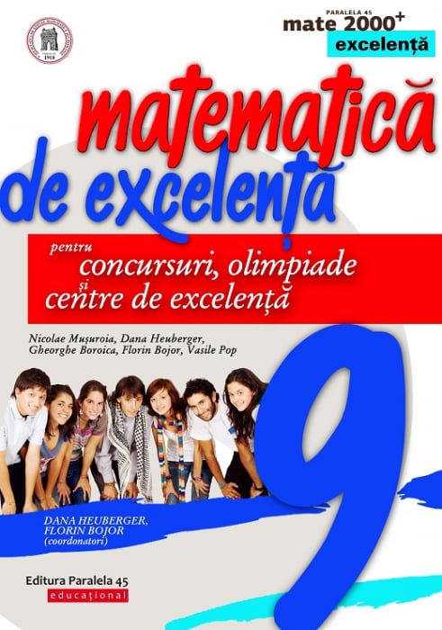 Mathematics of excellence for competitions, Olympics and centers of excellence. 9th grade. 3rd Edition - Nicolae Musuroia, Dana Heuberger, Gheorghe Boroica, Florin Bojor, Vasile Pop [1]