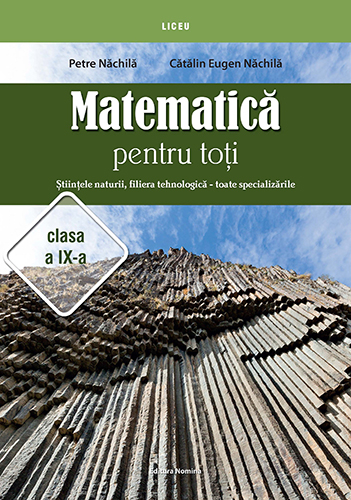 Matematica pentru toti. Stiintele naturii, filiera tehnologica – toate specializarile clasa a IX-a - Petre Nachila, Catalin Eugen Nachila [1]