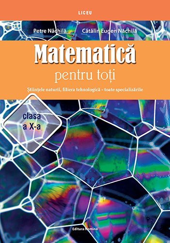 Matematica pentru toti. Stiintele naturii, filiera tehnologica – toate specializarile clasa a X-a - Petre Nachila, Catalin Eugen Nachila [1]